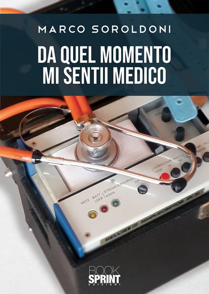 Da quel momento mi sentii medico - Marco Soroldoni - copertina