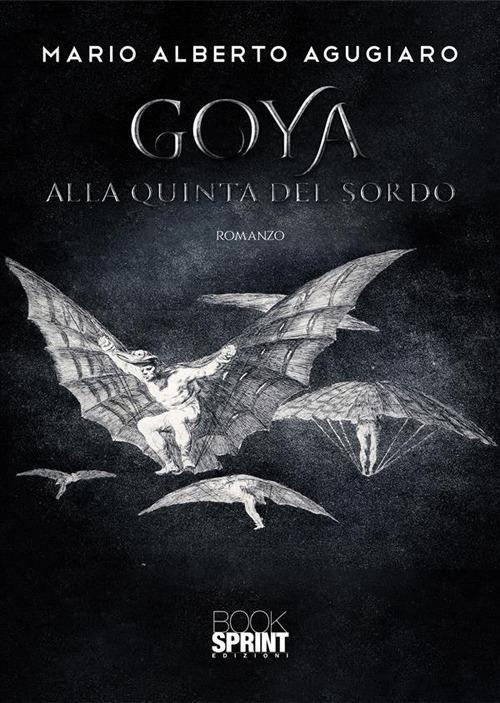 Goya. Alla quinta del Sordo - Mario Alberto Agugiaro - ebook