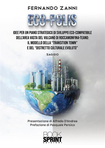 Eco-Polis. Idee per un piano strategico di sviluppo eco-compatibile dell'area vasta del vulcano di Roccamonfina-Teano: il modello della «transition town» e del «distretto culturale evoluto» - Fernando Zanni - ebook