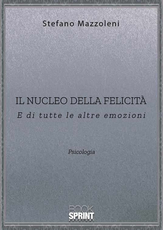 Il nucleo della felicità. E di tutte le altre emozioni - Stefano Mazzoleni - copertina