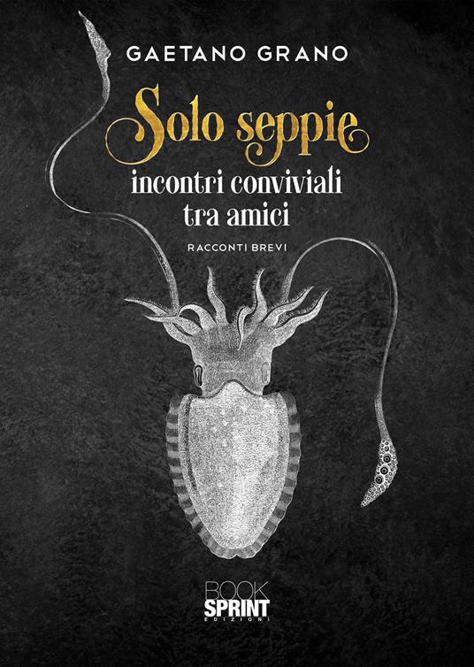 Solo seppie. Incontri conviviali tra amici - Gaetano Grano - copertina