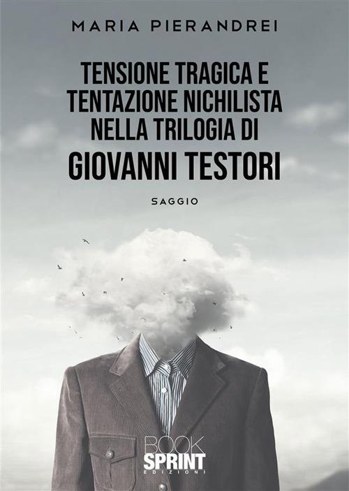 Tensione tragica e tentazione nichilista nella Trilogia di Giovanni Testori - Maria Pierandrei - ebook