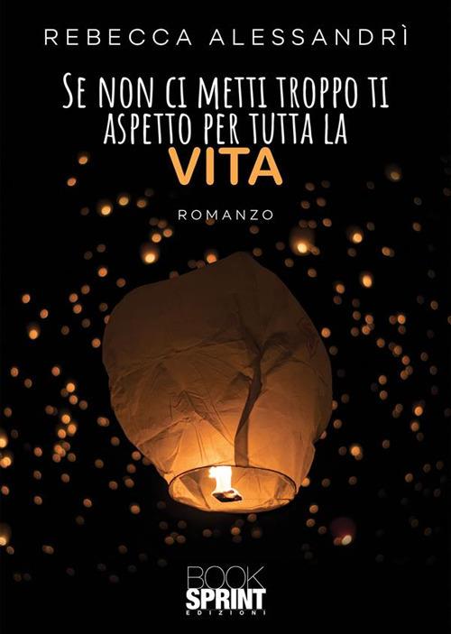 Se non ci metti troppo ti aspetto per tutta la vita - Rebecca Alessandrì - ebook