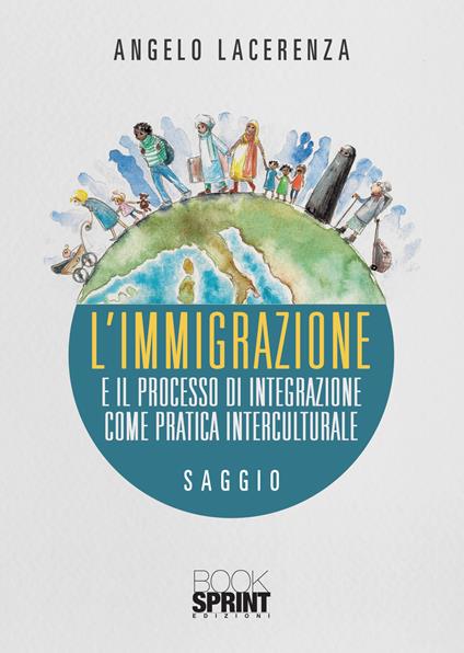 L'immigrazione e il processo di integrazione come pratica interculturale - Angelo Lacerenza - copertina