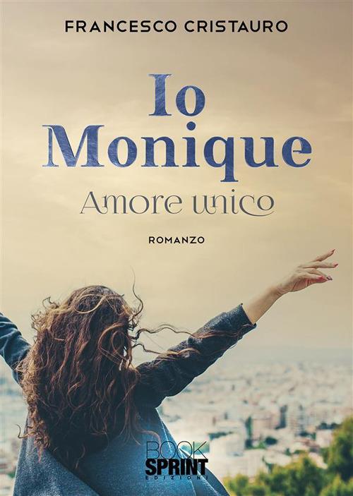 Io Monique. Amore unico - Francesco Cristauro - ebook