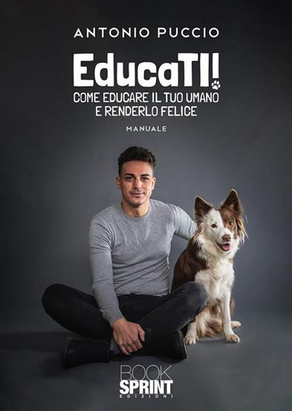 EducaTI! Come educare il tuo umano e renderlo felice - Antonio Puccio - ebook
