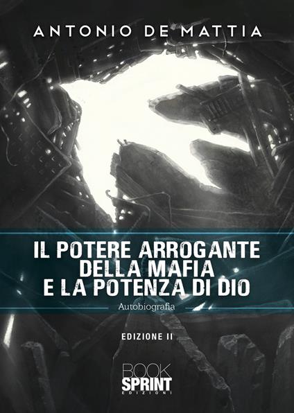 Il potere arrogante della mafia e la potenza di Dio - Antonio De Mattia - copertina
