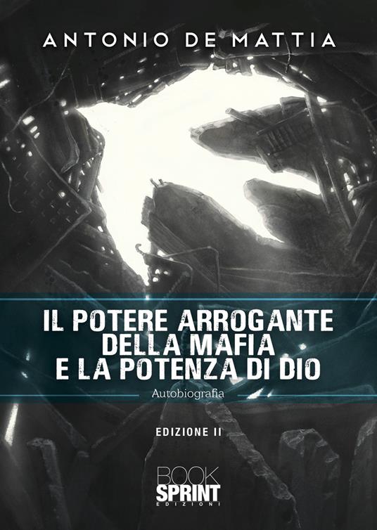 Il potere arrogante della mafia e la potenza di Dio - Antonio De Mattia - copertina