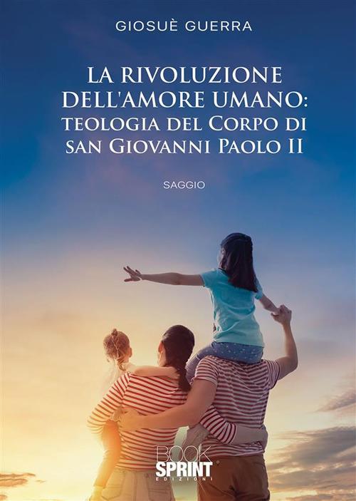 La rivoluzione dell'amore umano: teologia del corpo di san Giovanni Paolo II - Giosuè Guerra - ebook