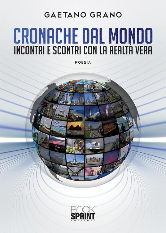 Cronache dal mondo. Incontri e scontri con la realtà vera - Gaetano Grano - copertina