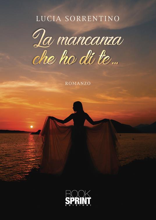 La mancanza che ho di te... - Lucia Sorrentino - copertina