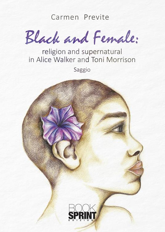 Black and female: religion and supernatural in Alice Walker and Toni Morrison - Carmen Previte - copertina