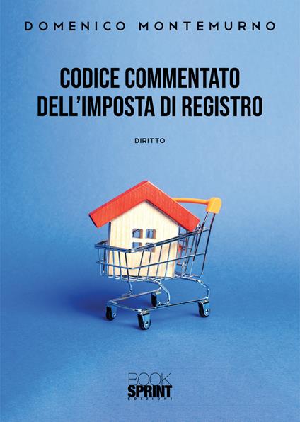 Codice commentato dell'imposta di registro - Domenico Montemurno - copertina