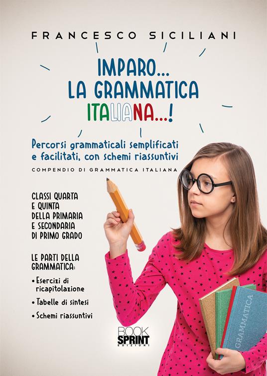Imparo... la grammatica italiana...! Percorsi grammaticali semplificati e facilitati, con schemi riassunti. Classi quarta e quinta della primaria e secondaria di primo grado - Francesco Siciliani - copertina