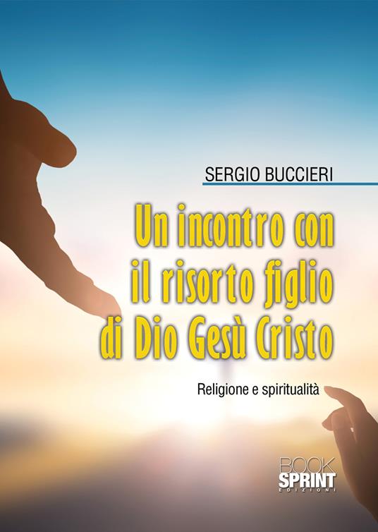 Un incontro con il risorto Figlio di Dio Gesù Cristo - Sergio Buccieri - copertina