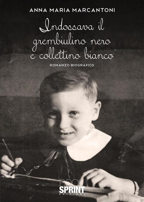 Indossava il grembiulino nero e collettino bianco - Anna Maria Marcantoni - ebook