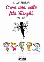 C’era una volta fata Marghè. Ediz. a colori