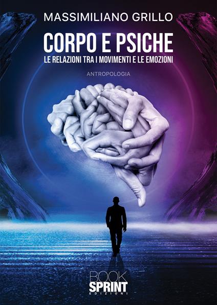 Corpo e psiche. Le relazioni tra i movimenti e le emozioni - Massimiliano Grillo - copertina