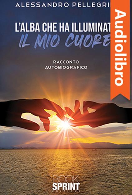 L’alba che ha illuminato il mio cuore