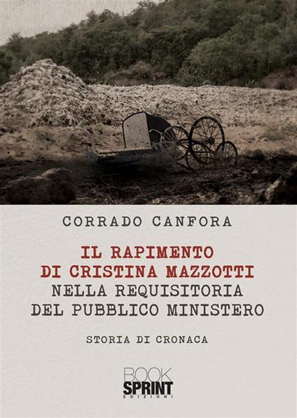 Il rapimento di Cristina Mazzotti nella requisitoria del pubblico ministero - Corrado Canfora - ebook