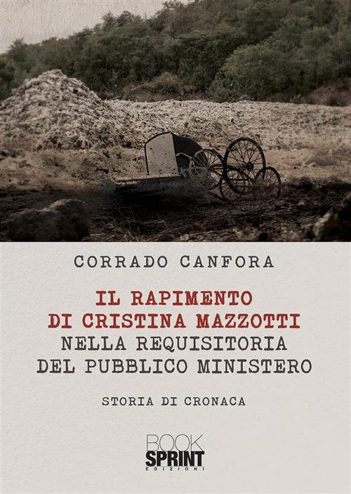 Il rapimento di Cristina Mazzotti nella requisitoria del pubblico ministero - Corrado Canfora - ebook
