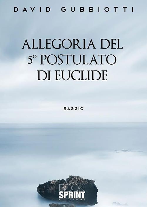 Allegoria del 5° postulato di Euclide - David Gubbiotti - ebook