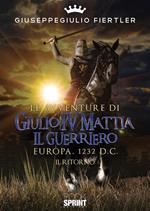 Le avventure di Giulio IV Mattia il Guerriero. Europa, 1232 d.C. Il ritorno