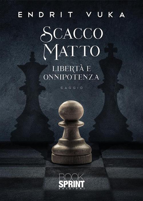 Scacco matto. Libertà e onnipotenza - Endrit Vuka - ebook