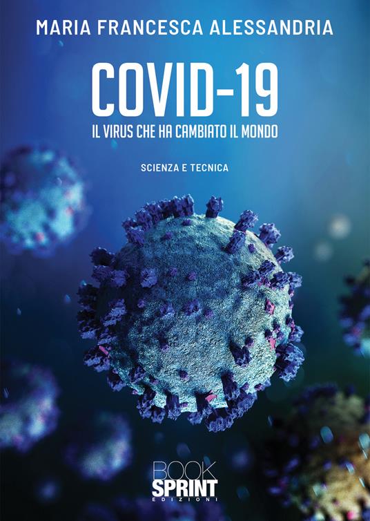 Covid-19. Il virus che ha cambiato il mondo - Maria Francesca Alessandria - copertina