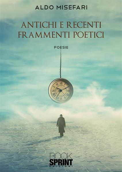 Antichi e recenti frammenti poetici - Aldo Misefari - ebook