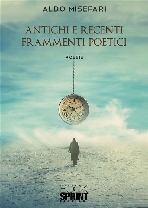Antichi e recenti frammenti poetici - Aldo Misefari - ebook