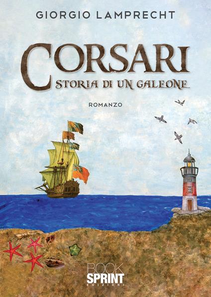 Corsari. Storia di un galeone - Giorgio Lamprecht - copertina