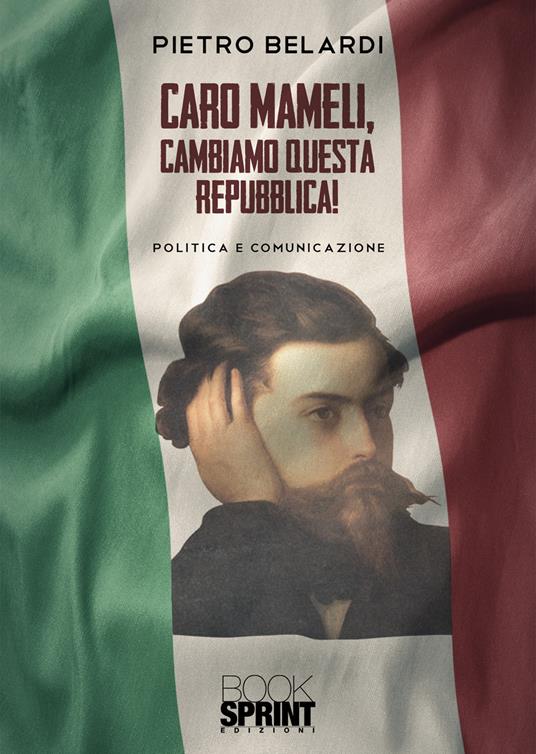 Caro Mameli, cambiamo questa Repubblica! - Pietro Belardi - copertina