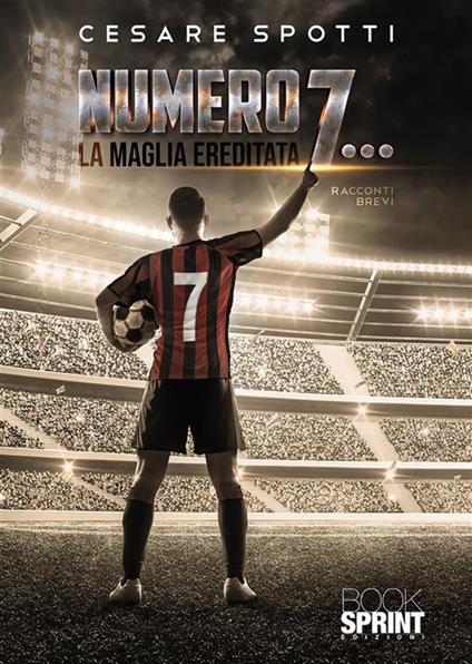 Numero 7... La maglia ereditata - Cesare Spotti - ebook