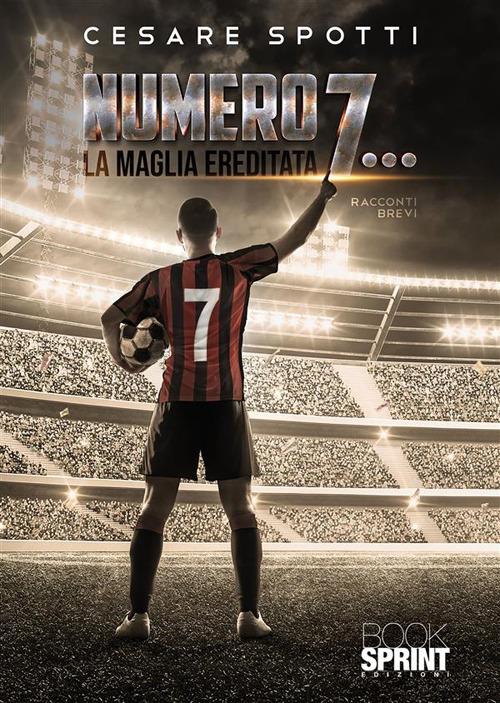 Numero 7... La maglia ereditata - Cesare Spotti - ebook