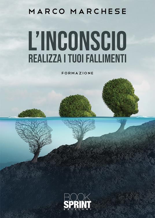 L'inconscio. Realizza i tuoi fallimenti. Formazione - Marco Marchese - copertina