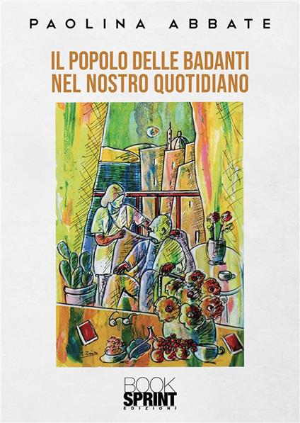 Il popolo delle badanti nel nostro quotidiano - Paolina Abbate - copertina