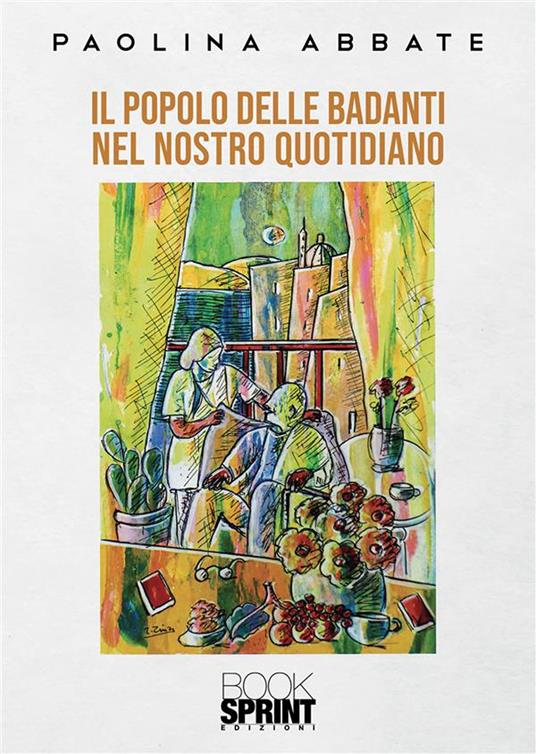 Il popolo delle badanti nel nostro quotidiano - Paolina Abbate - copertina