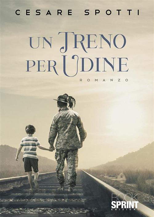 Un treno per Udine - Cesare Spotti - ebook