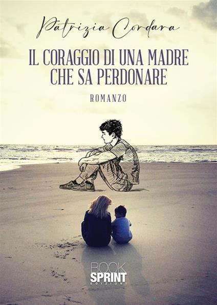 Il coraggio di una madre che sa perdonare - Patrizia Cordara - copertina