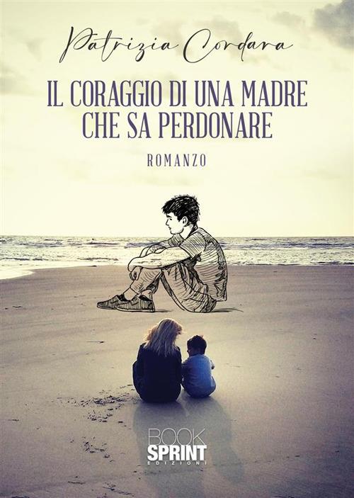 Il coraggio di una madre che sa perdonare - Patrizia Cordara - copertina