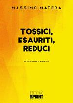 Tossici, esauriti, reduci