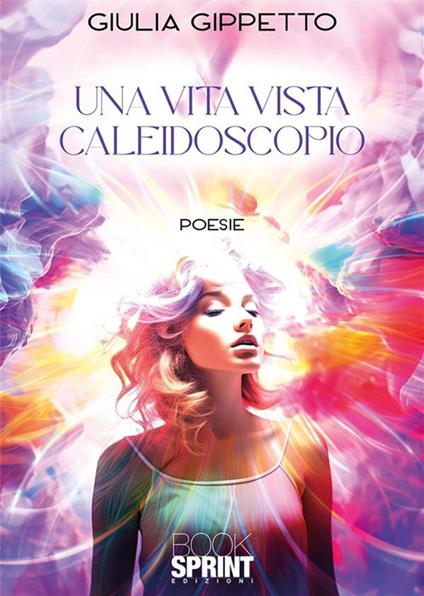 Una vita vista caleidoscopio - Giulia Gippetto - ebook