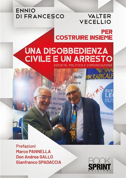 Per costruire insieme una disobbedienza civile e un arresto - Ennio Di Francesco,Valter Vecellio - copertina
