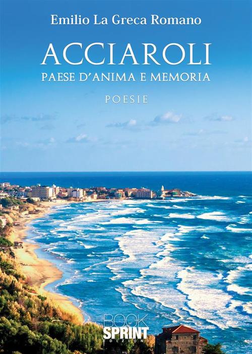 Acciaroli. Paese d'anima e memoria - Emilio La Greca Romano - copertina