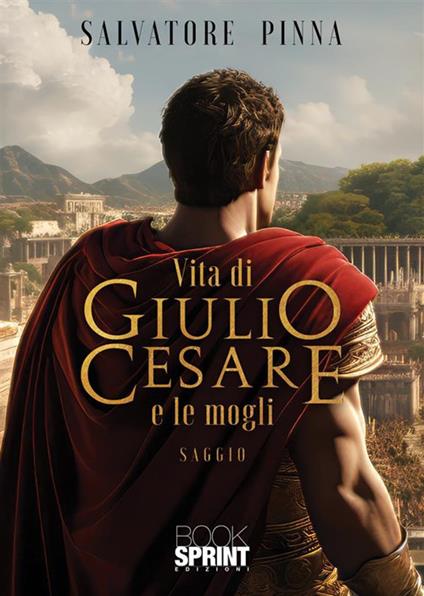 Vita di Giulio Cesare e le mogli - Salvatore Pinna - copertina