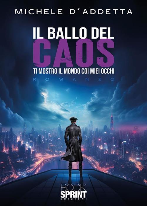 Il ballo del caos. Ti mostro il mondo coi miei occhi - Michele D'Addetta - ebook