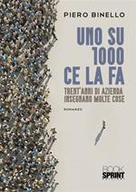 Uno su 1000 ce la fa. Trent’anni di azienda insegnano molte cose