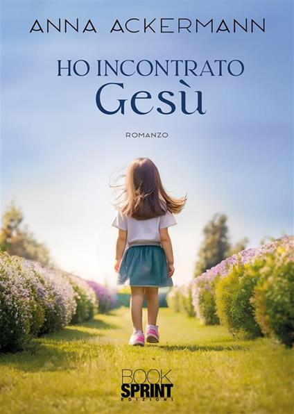 Ho incontrato Gesù - Anna Ackermann - ebook