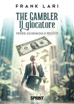 The gambler. Il giocatore. Vendi, guadagna e pentiti
